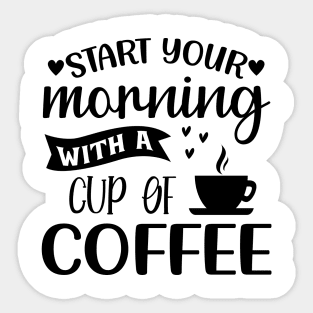 Start Your Morning With A Cup Of Coffee. Funny. Sticker